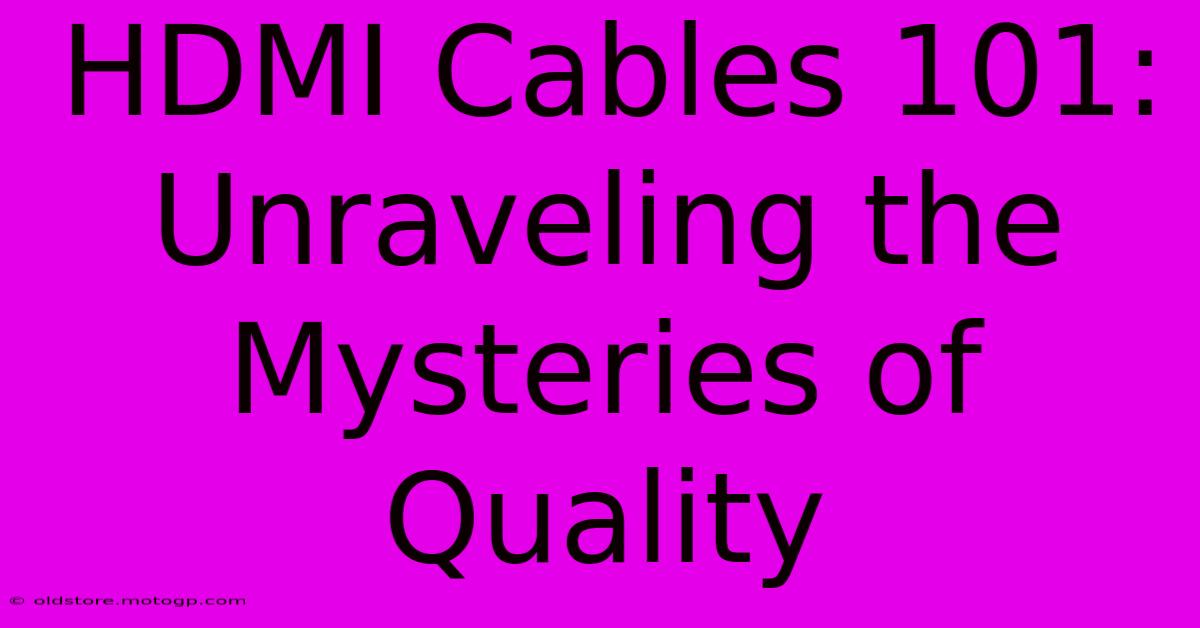 HDMI Cables 101: Unraveling The Mysteries Of Quality