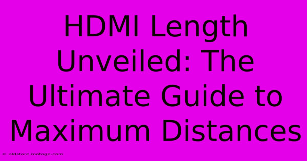 HDMI Length Unveiled: The Ultimate Guide To Maximum Distances