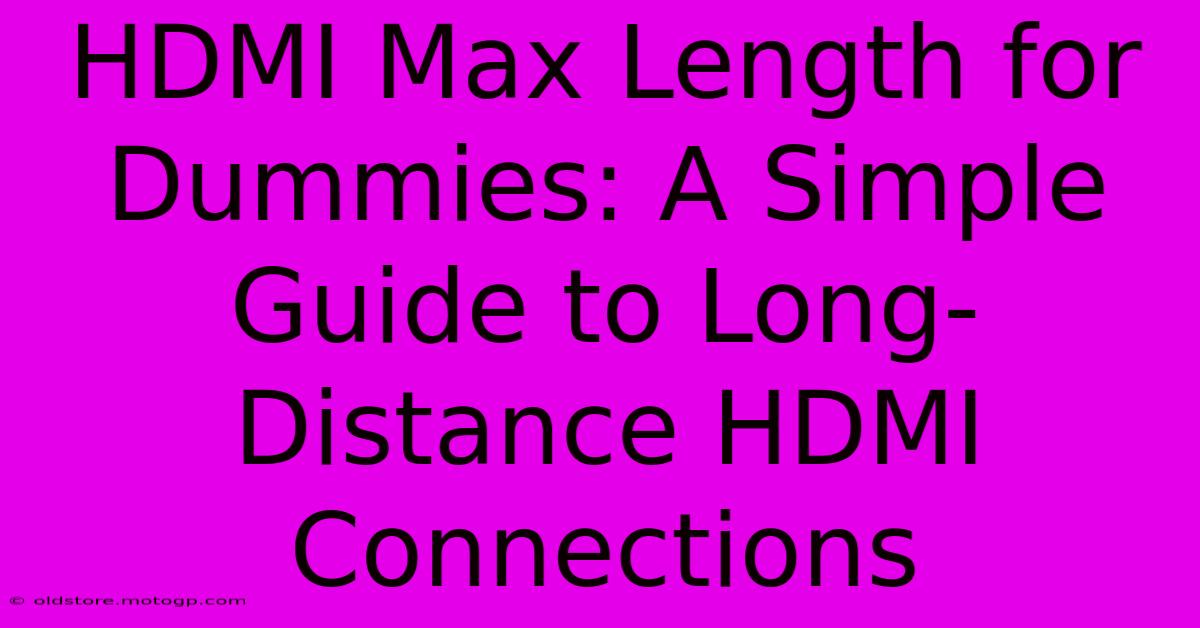 HDMI Max Length For Dummies: A Simple Guide To Long-Distance HDMI Connections