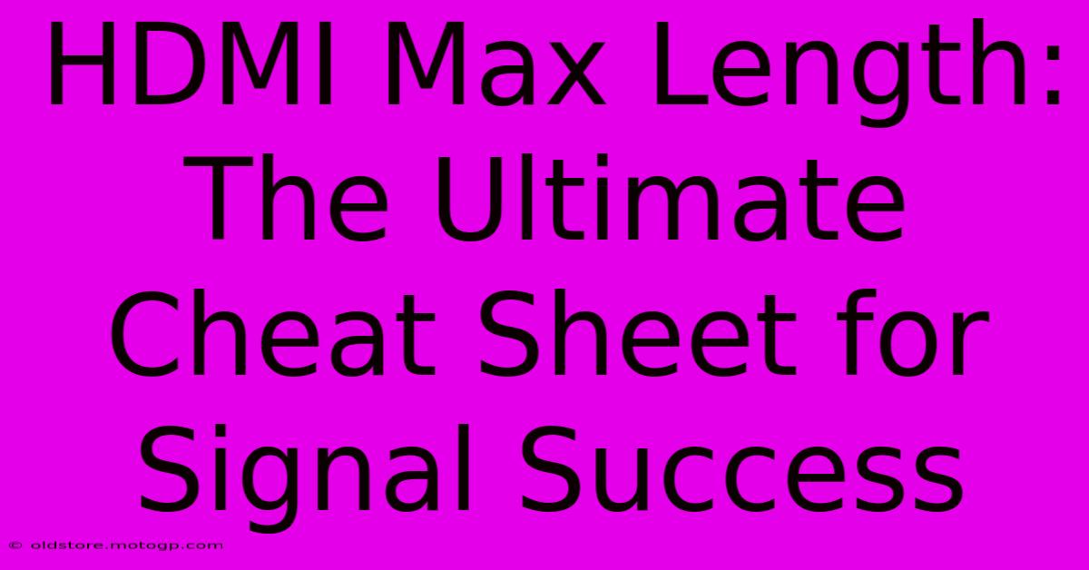 HDMI Max Length: The Ultimate Cheat Sheet For Signal Success