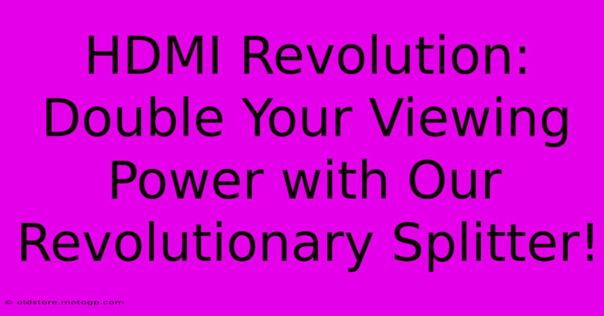 HDMI Revolution: Double Your Viewing Power With Our Revolutionary Splitter!