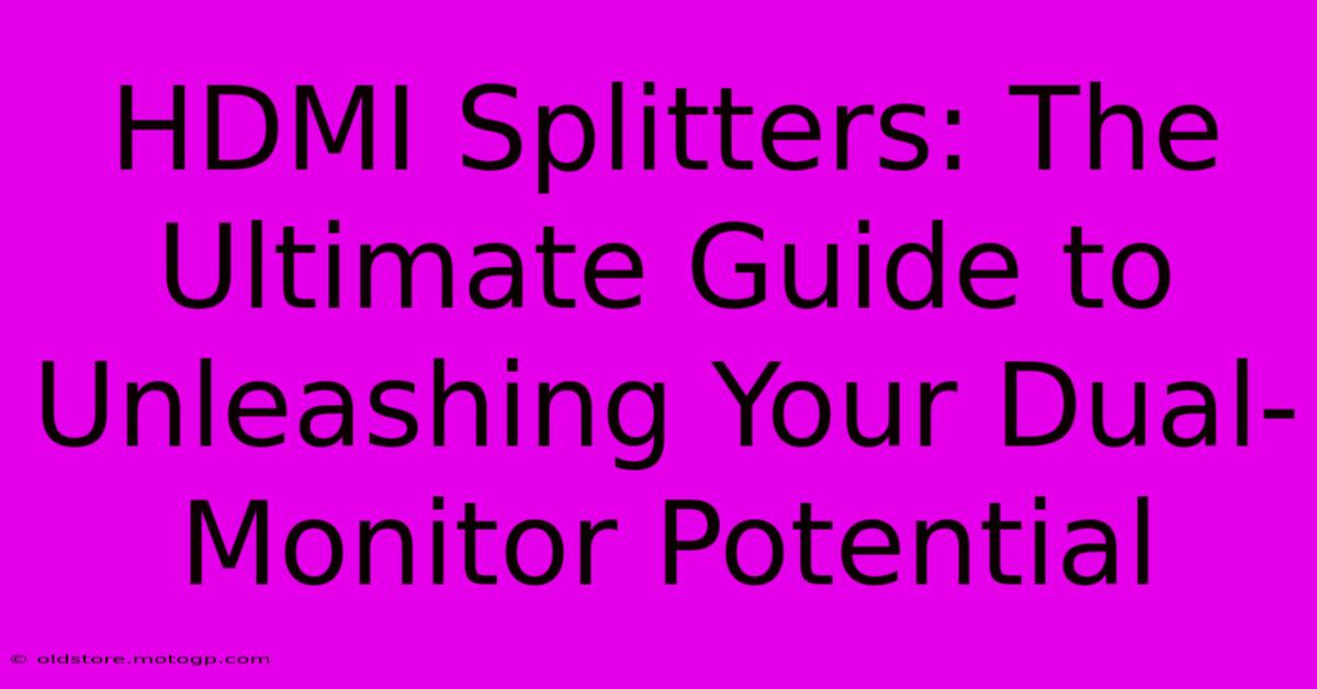 HDMI Splitters: The Ultimate Guide To Unleashing Your Dual-Monitor Potential