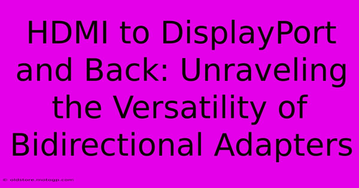 HDMI To DisplayPort And Back: Unraveling The Versatility Of Bidirectional Adapters