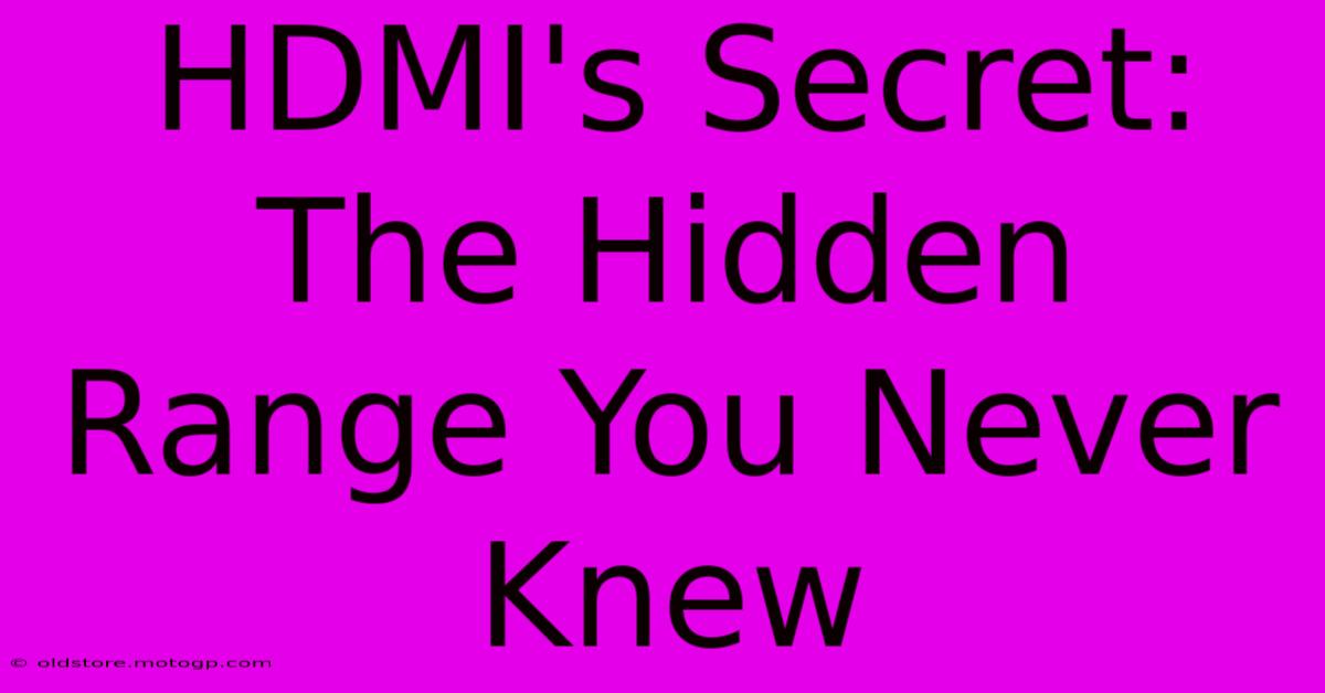 HDMI's Secret: The Hidden Range You Never Knew