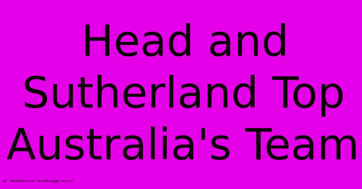 Head And Sutherland Top Australia's Team