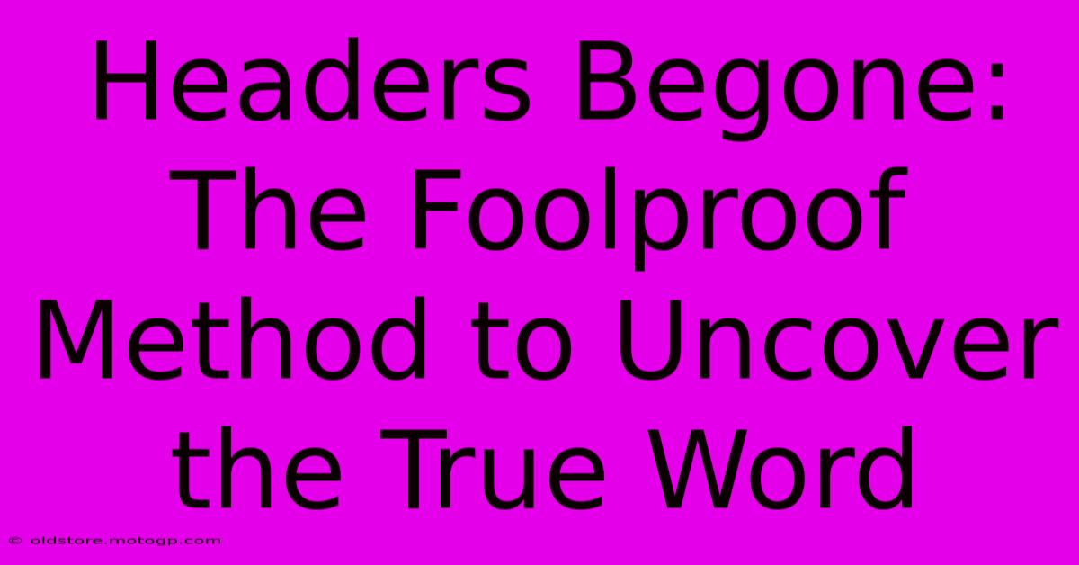 Headers Begone: The Foolproof Method To Uncover The True Word