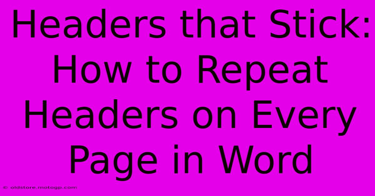 Headers That Stick: How To Repeat Headers On Every Page In Word