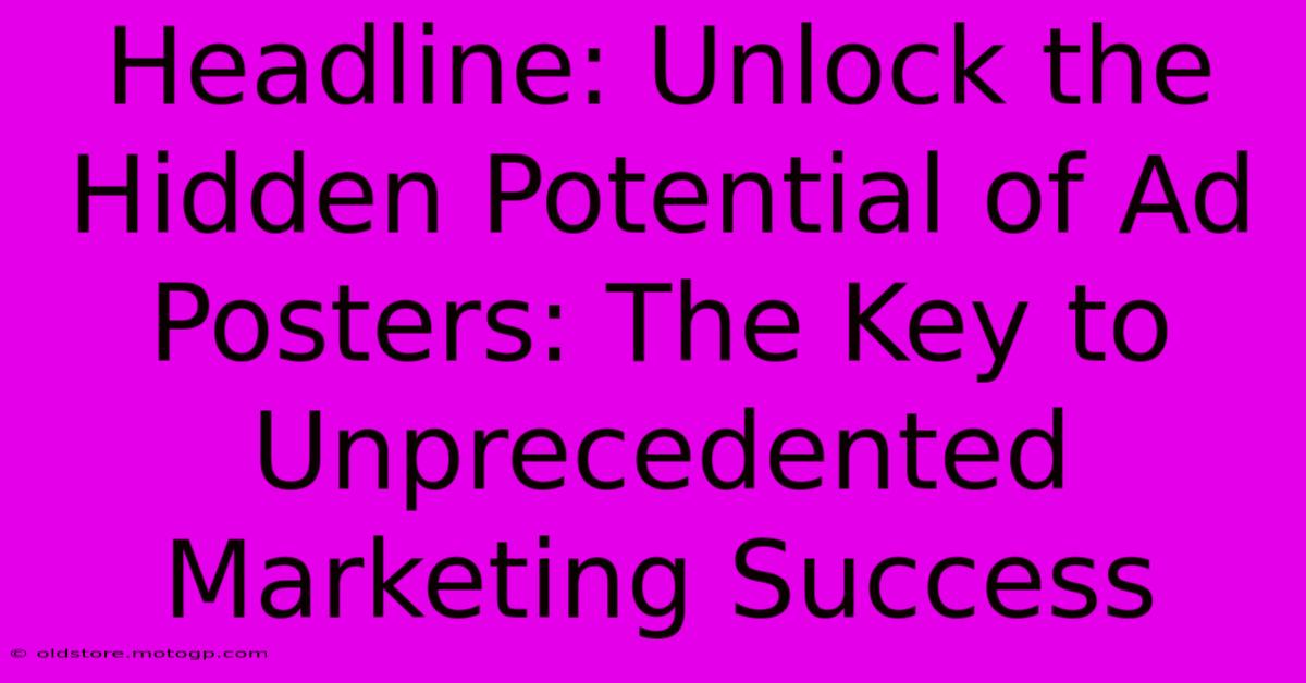 Headline: Unlock The Hidden Potential Of Ad Posters: The Key To Unprecedented Marketing Success