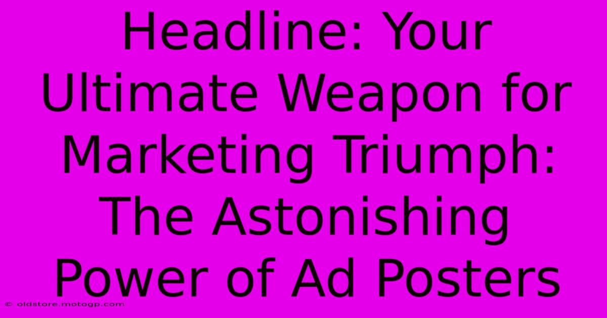 Headline: Your Ultimate Weapon For Marketing Triumph: The Astonishing Power Of Ad Posters