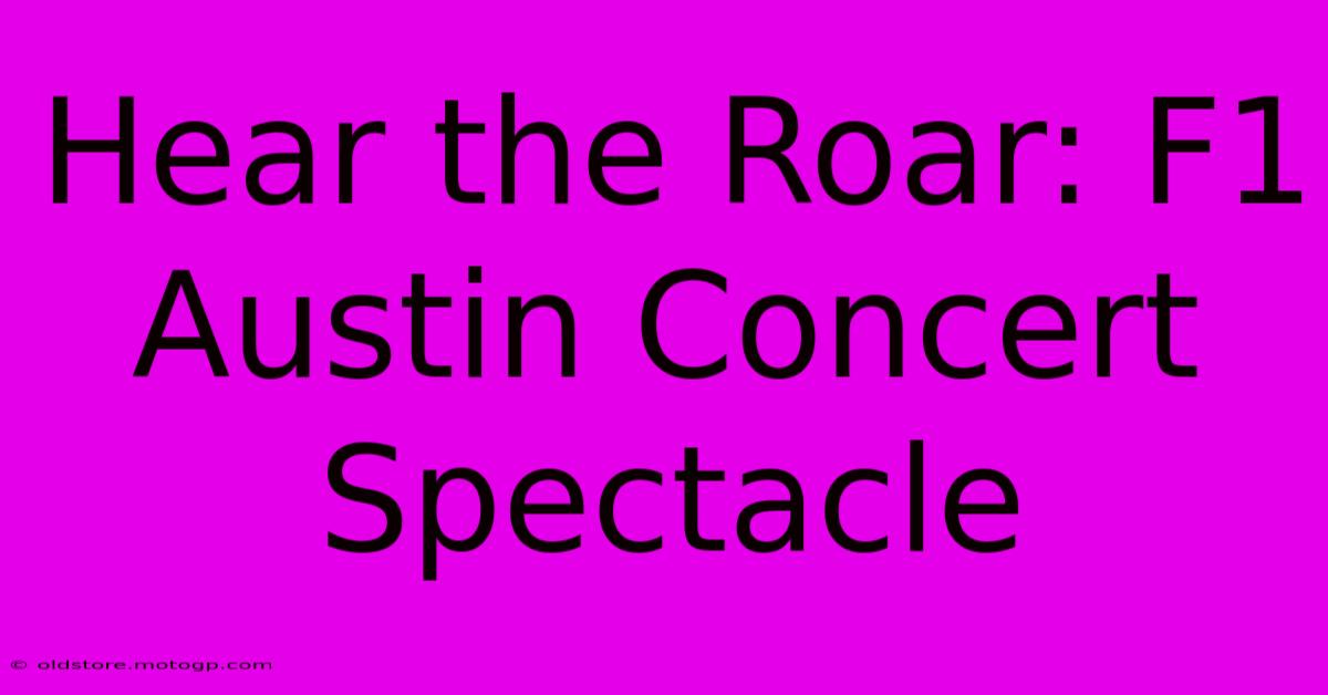 Hear The Roar: F1 Austin Concert Spectacle