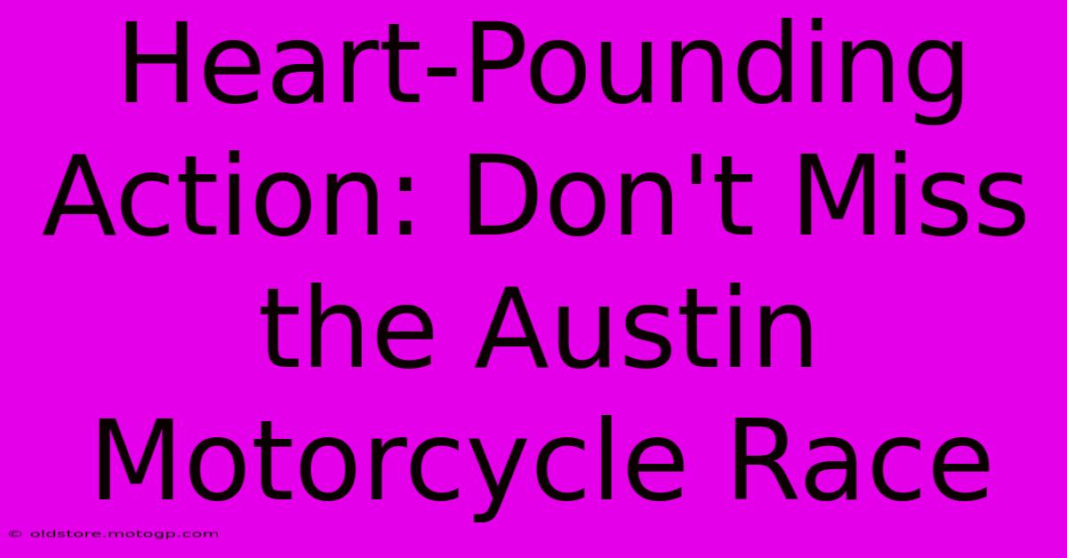 Heart-Pounding Action: Don't Miss The Austin Motorcycle Race