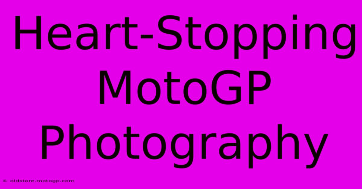 Heart-Stopping MotoGP Photography