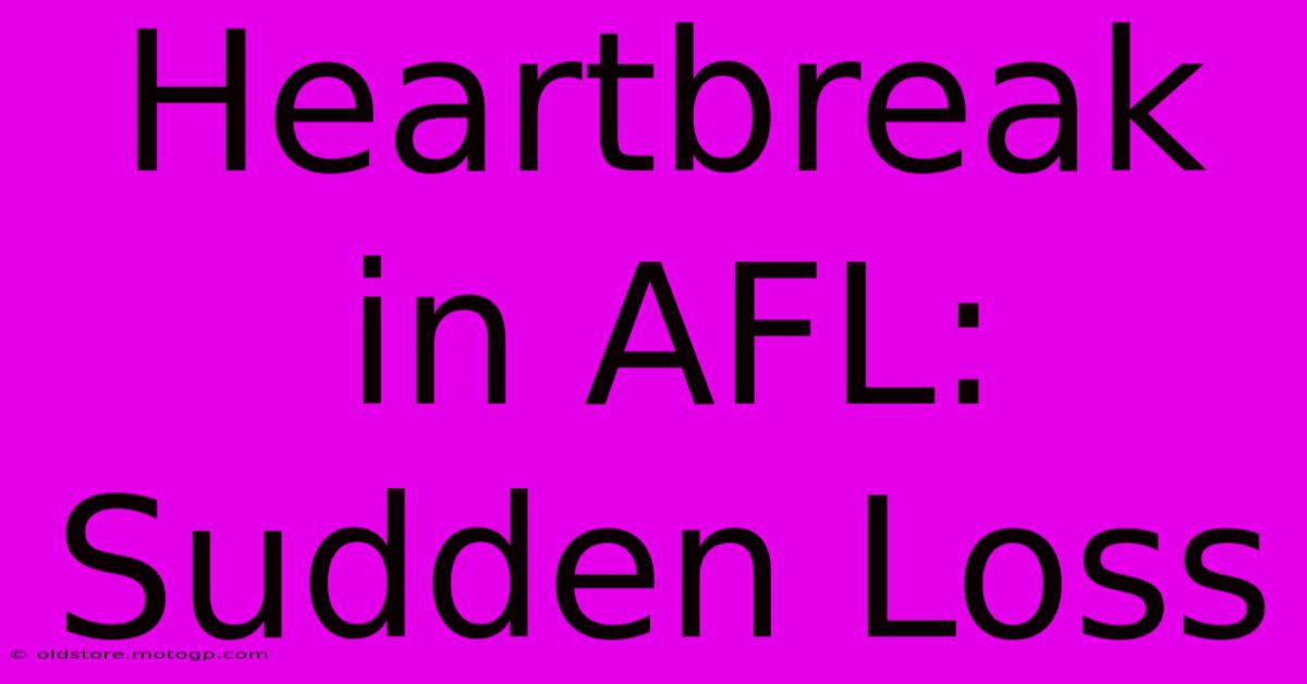 Heartbreak In AFL: Sudden Loss