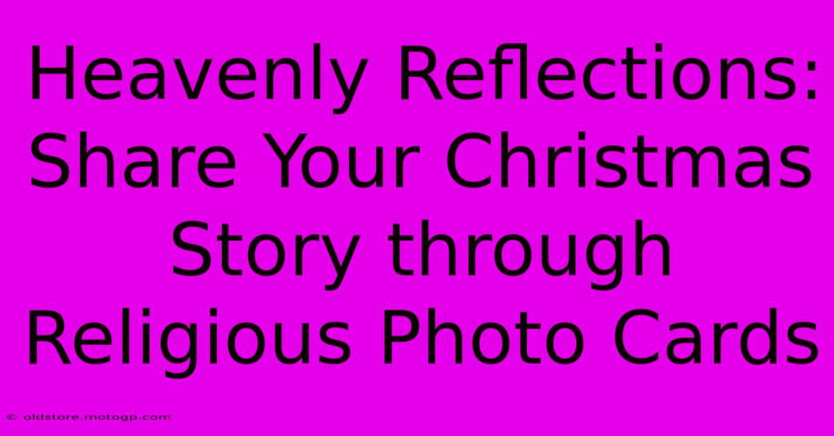 Heavenly Reflections: Share Your Christmas Story Through Religious Photo Cards