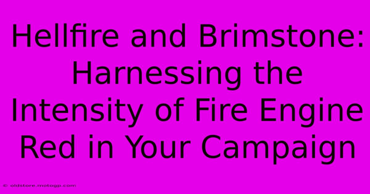 Hellfire And Brimstone: Harnessing The Intensity Of Fire Engine Red In Your Campaign