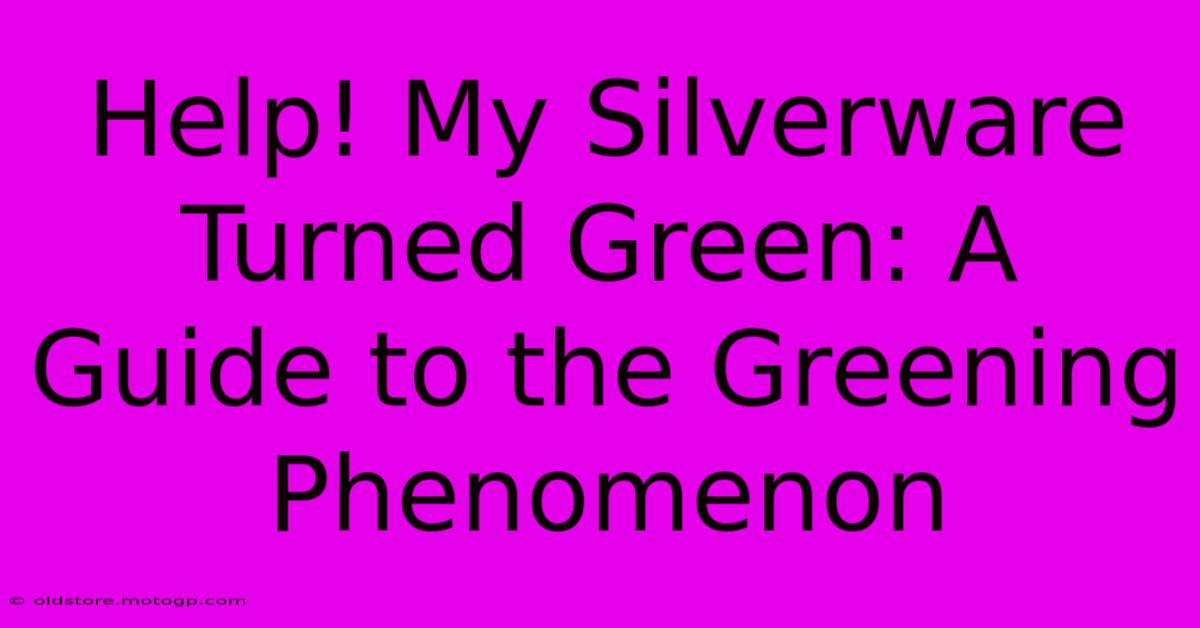 Help! My Silverware Turned Green: A Guide To The Greening Phenomenon