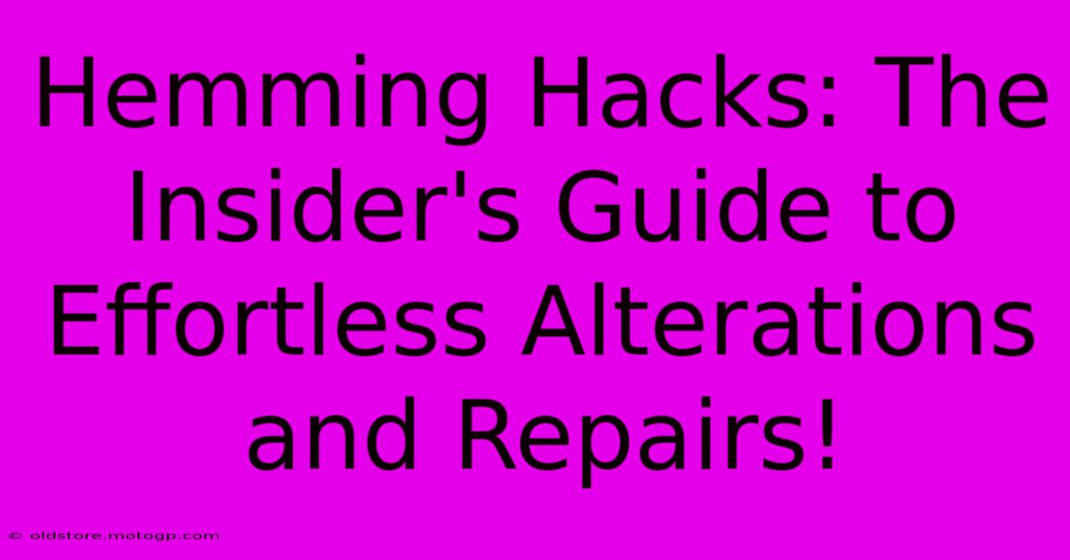 Hemming Hacks: The Insider's Guide To Effortless Alterations And Repairs!