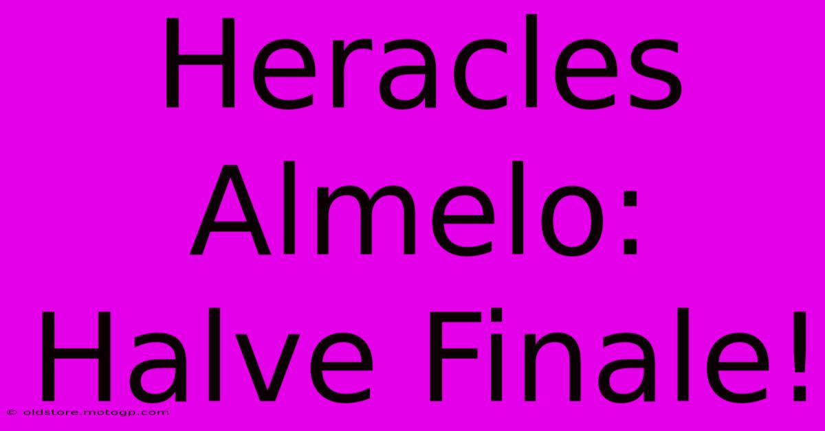 Heracles Almelo: Halve Finale!