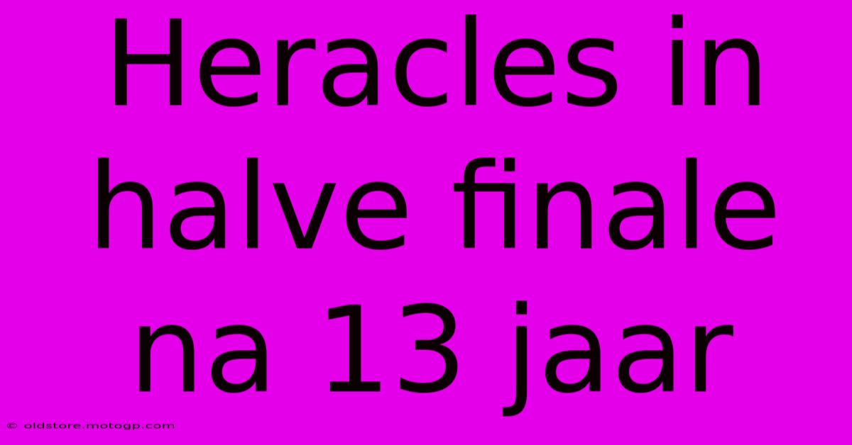 Heracles In Halve Finale Na 13 Jaar