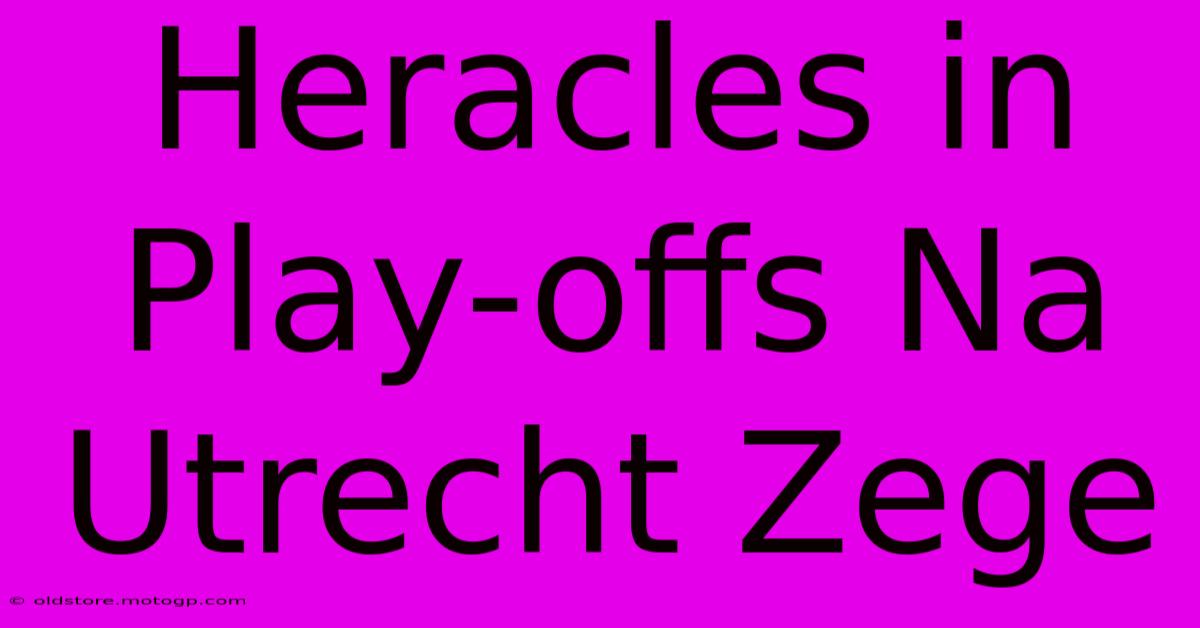 Heracles In Play-offs Na Utrecht Zege