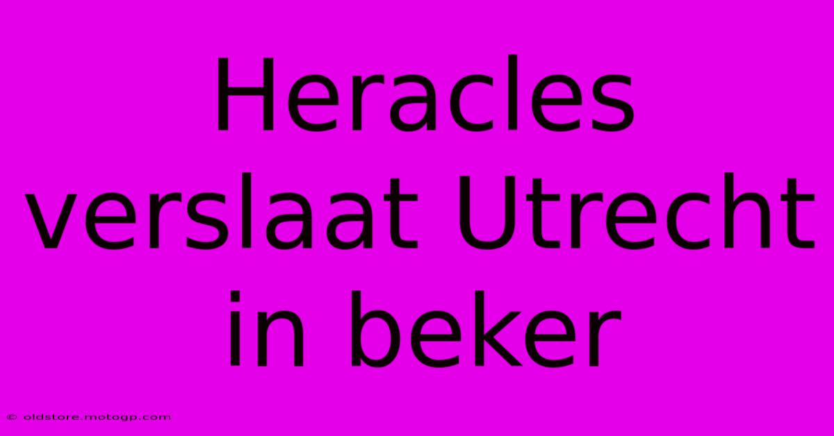 Heracles Verslaat Utrecht In Beker