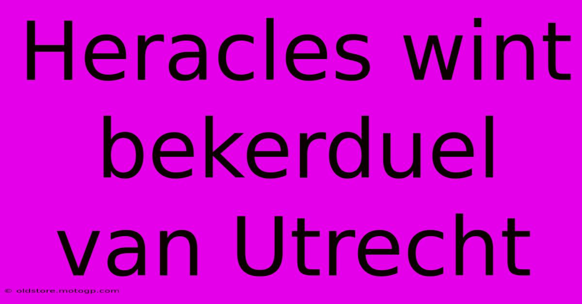 Heracles Wint Bekerduel Van Utrecht