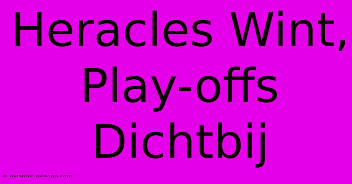 Heracles Wint, Play-offs Dichtbij