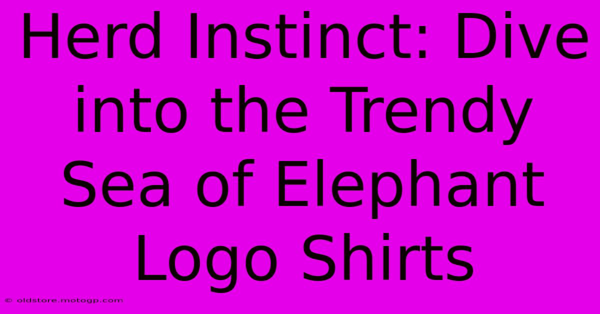 Herd Instinct: Dive Into The Trendy Sea Of Elephant Logo Shirts