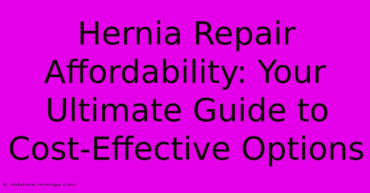 Hernia Repair Affordability: Your Ultimate Guide To Cost-Effective Options