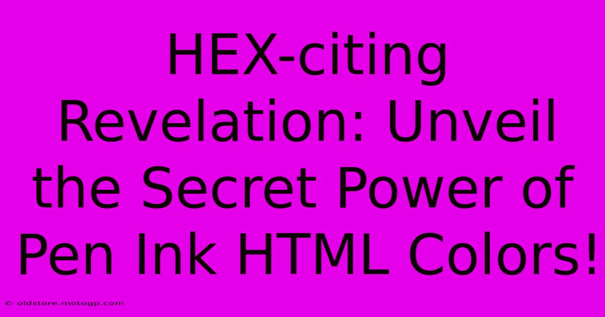 HEX-citing Revelation: Unveil The Secret Power Of Pen Ink HTML Colors!