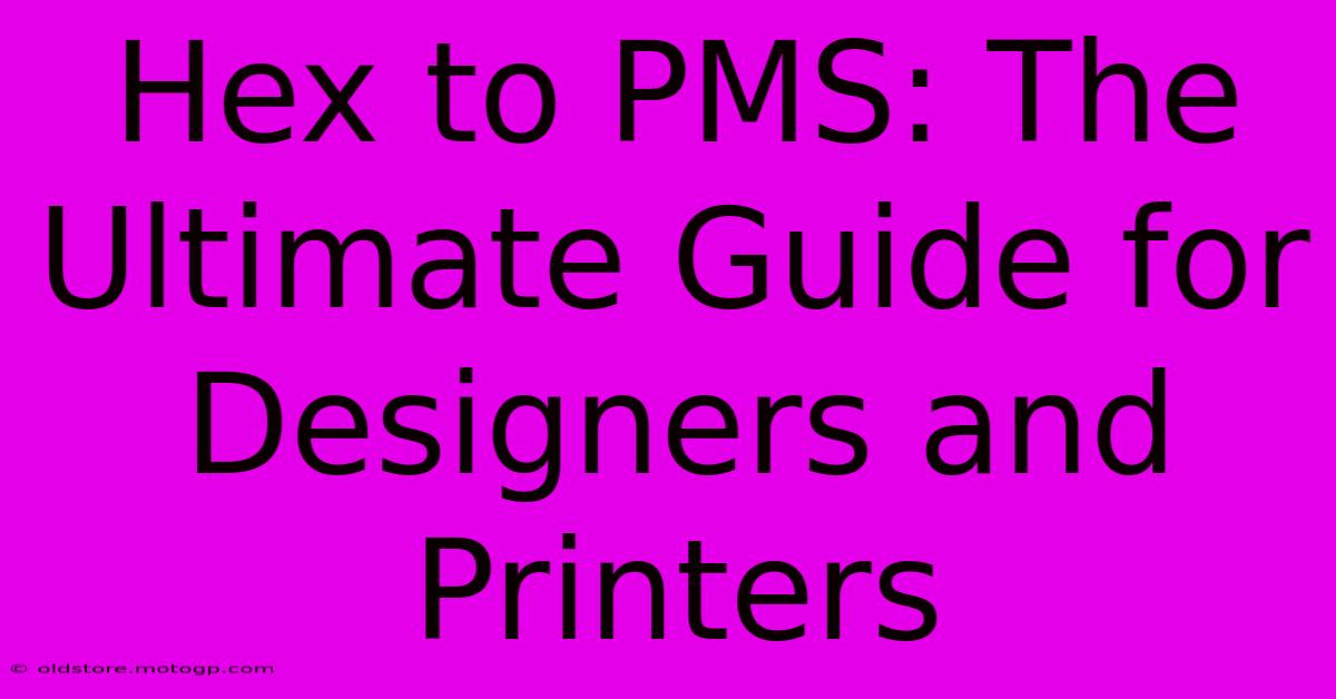 Hex To PMS: The Ultimate Guide For Designers And Printers