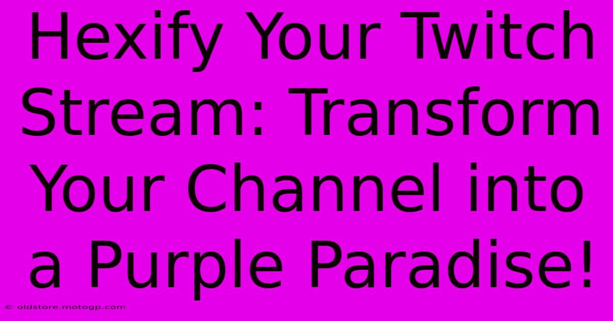 Hexify Your Twitch Stream: Transform Your Channel Into A Purple Paradise!