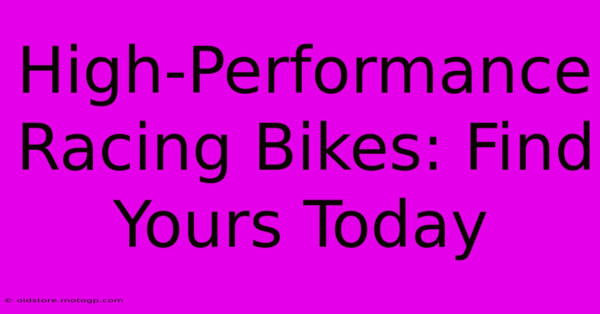 High-Performance Racing Bikes: Find Yours Today