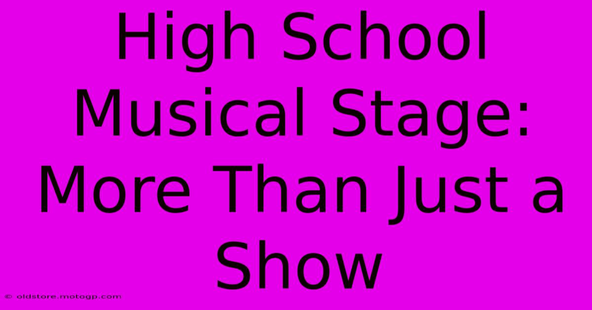 High School Musical Stage: More Than Just A Show