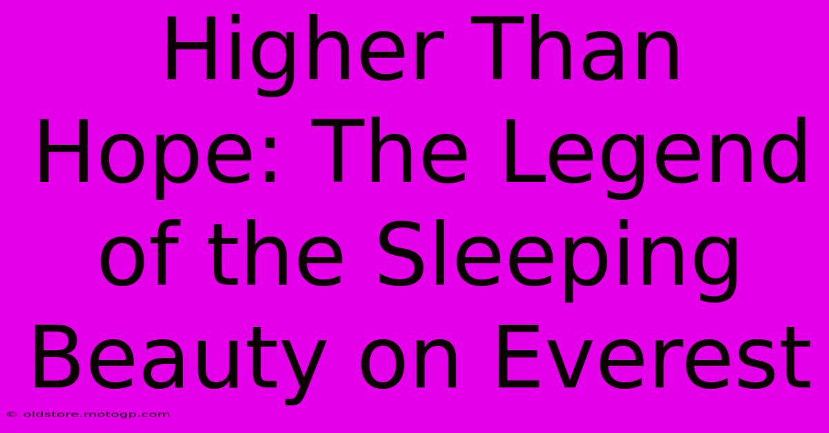 Higher Than Hope: The Legend Of The Sleeping Beauty On Everest