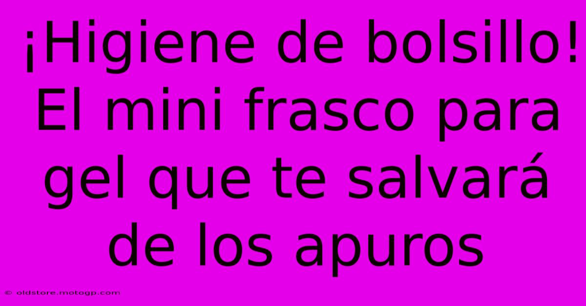 ¡Higiene De Bolsillo! El Mini Frasco Para Gel Que Te Salvará De Los Apuros