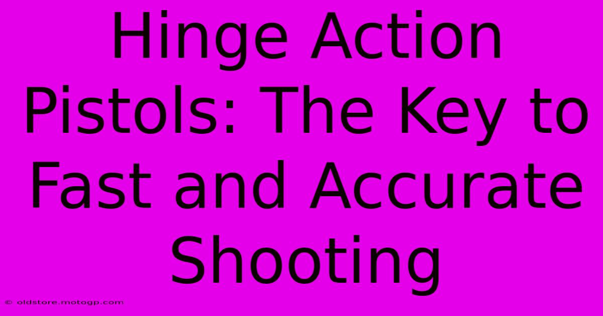 Hinge Action Pistols: The Key To Fast And Accurate Shooting