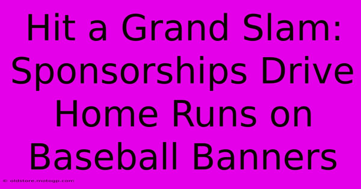 Hit A Grand Slam: Sponsorships Drive Home Runs On Baseball Banners