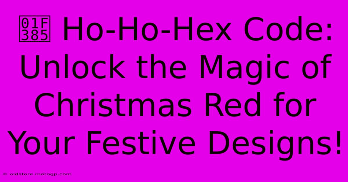 🎅 Ho-Ho-Hex Code: Unlock The Magic Of Christmas Red For Your Festive Designs!