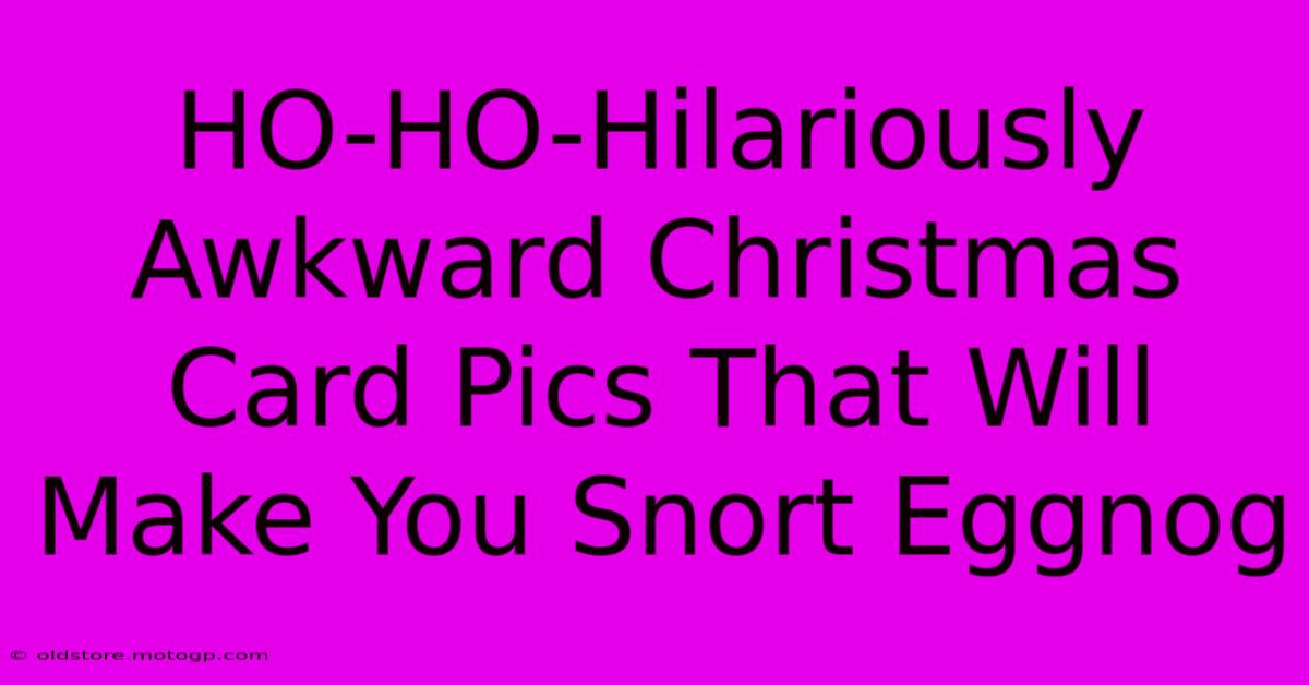 HO-HO-Hilariously Awkward Christmas Card Pics That Will Make You Snort Eggnog