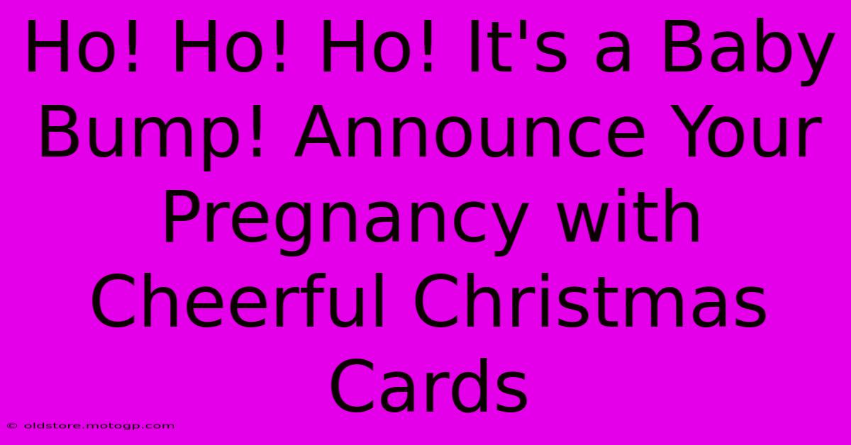 Ho! Ho! Ho! It's A Baby Bump! Announce Your Pregnancy With Cheerful Christmas Cards