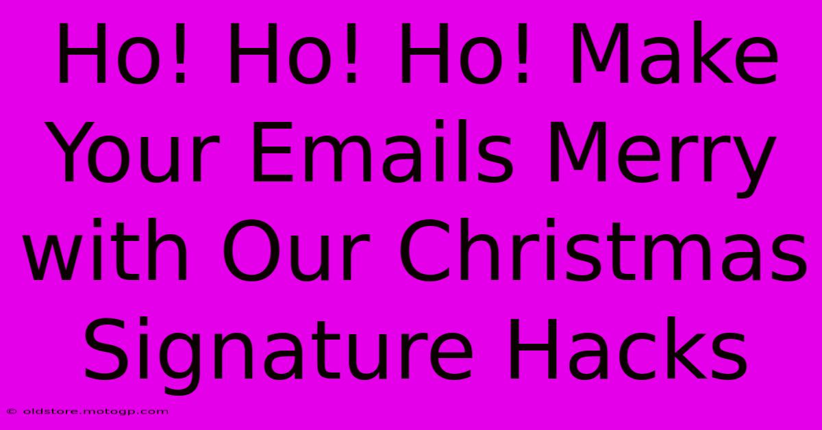 Ho! Ho! Ho! Make Your Emails Merry With Our Christmas Signature Hacks