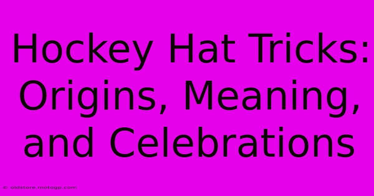 Hockey Hat Tricks: Origins, Meaning, And Celebrations