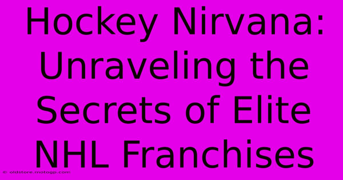 Hockey Nirvana: Unraveling The Secrets Of Elite NHL Franchises