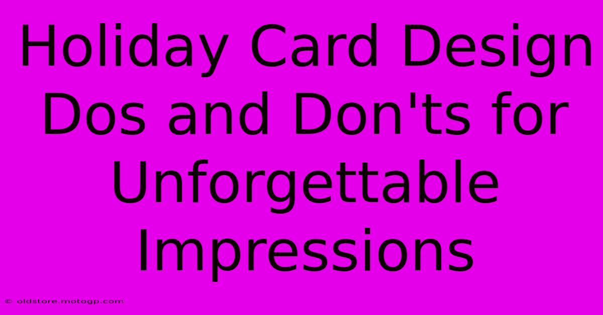 Holiday Card Design Dos And Don'ts For Unforgettable Impressions