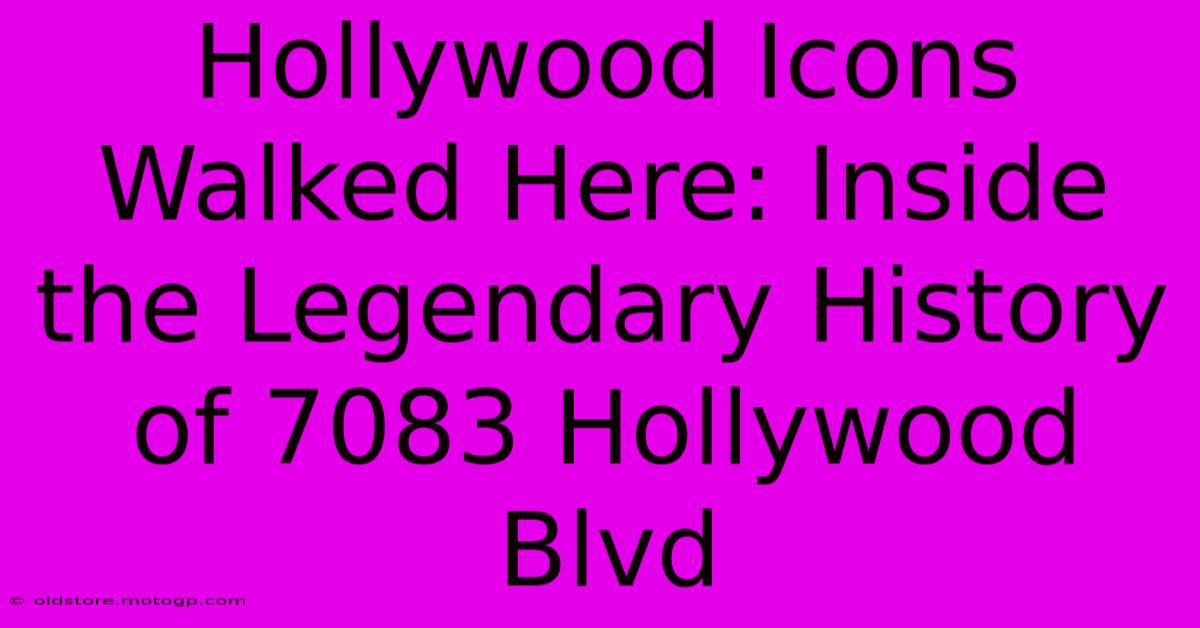 Hollywood Icons Walked Here: Inside The Legendary History Of 7083 Hollywood Blvd