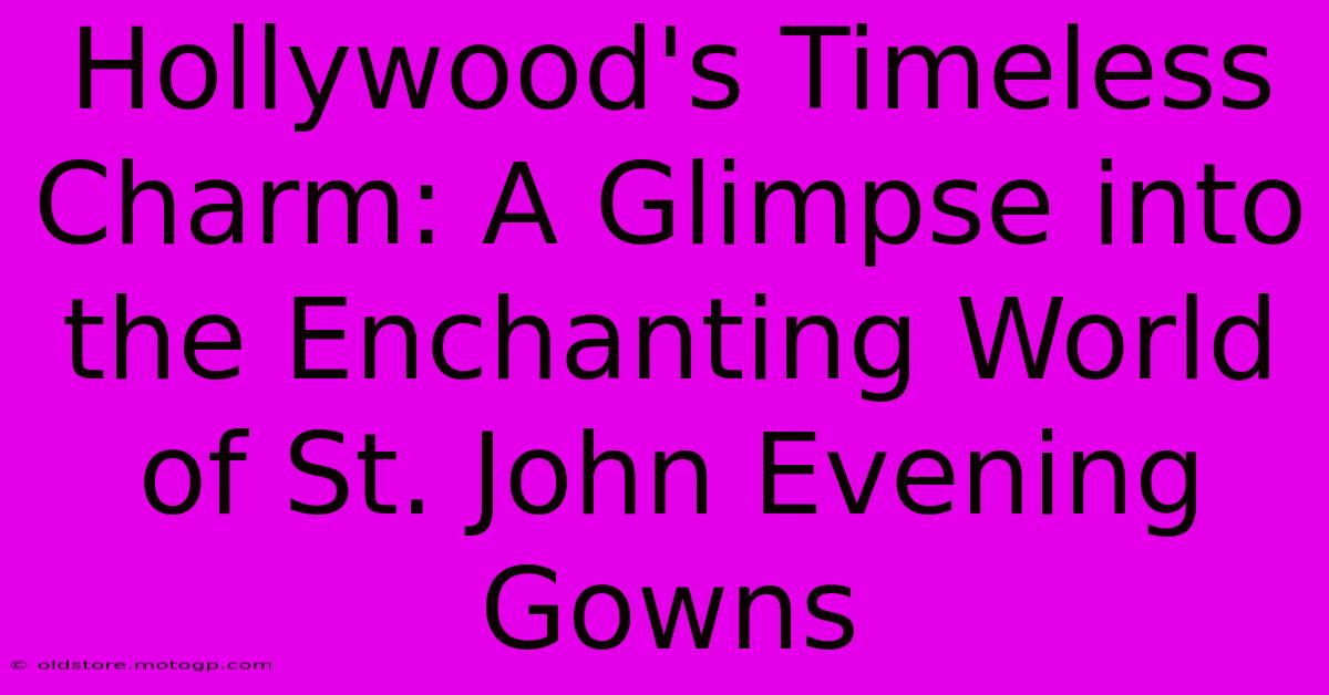 Hollywood's Timeless Charm: A Glimpse Into The Enchanting World Of St. John Evening Gowns