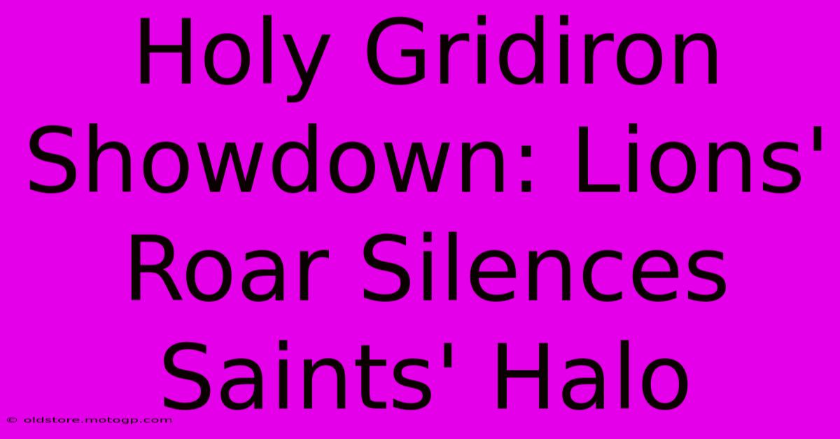 Holy Gridiron Showdown: Lions' Roar Silences Saints' Halo