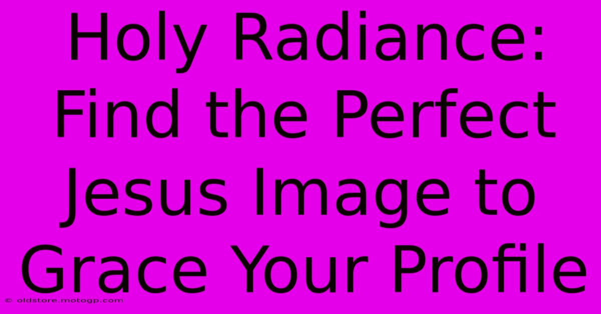 Holy Radiance: Find The Perfect Jesus Image To Grace Your Profile