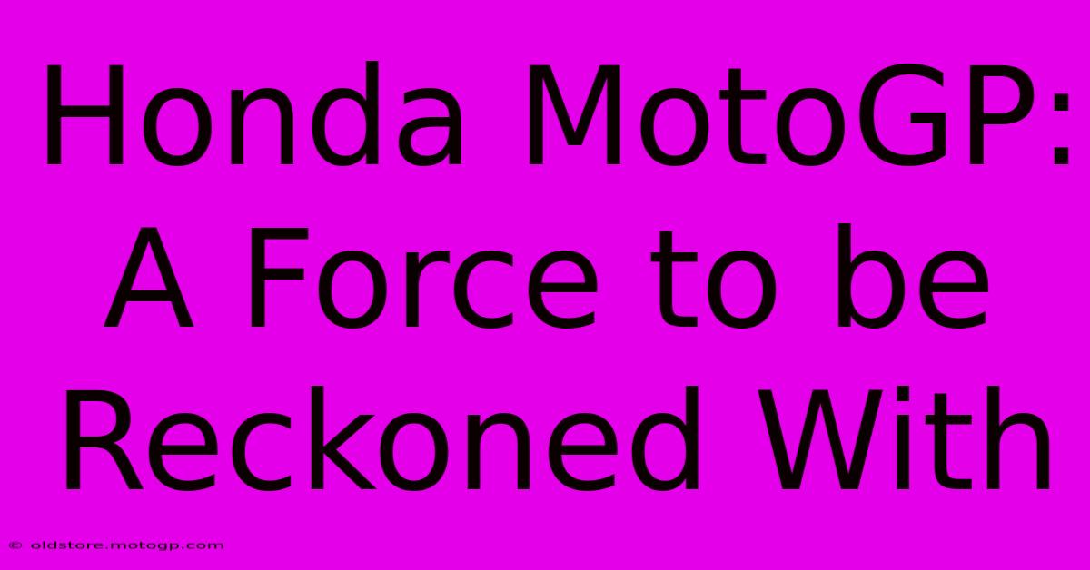 Honda MotoGP: A Force To Be Reckoned With